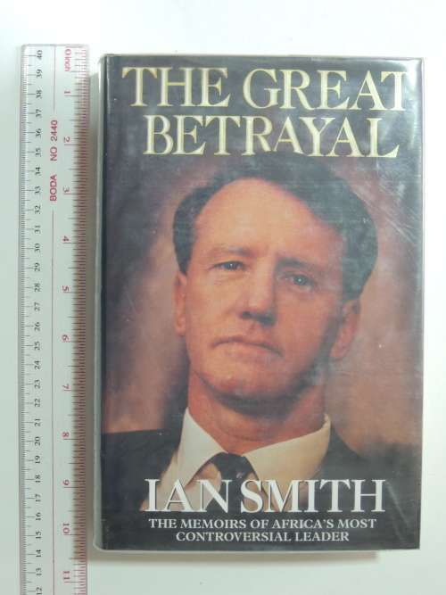 The Great Betrayal - The Memoirs of Africa`s Most Controversial LeaderIan Smith - INSCRIBED