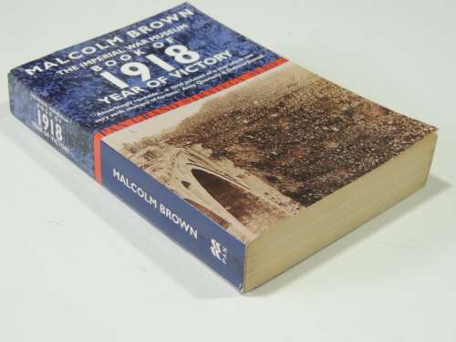The Imperial War Museum Book Of 1918 Year Of Victory - Malcolm Brown