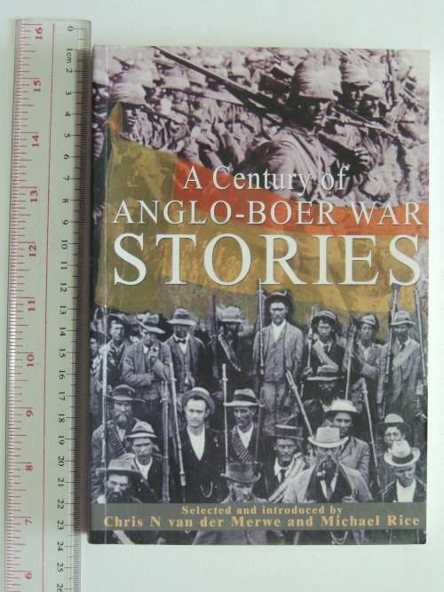 A Century Of Anglo-Boer War Stories - Chris N van der Merwe & Michael Rice