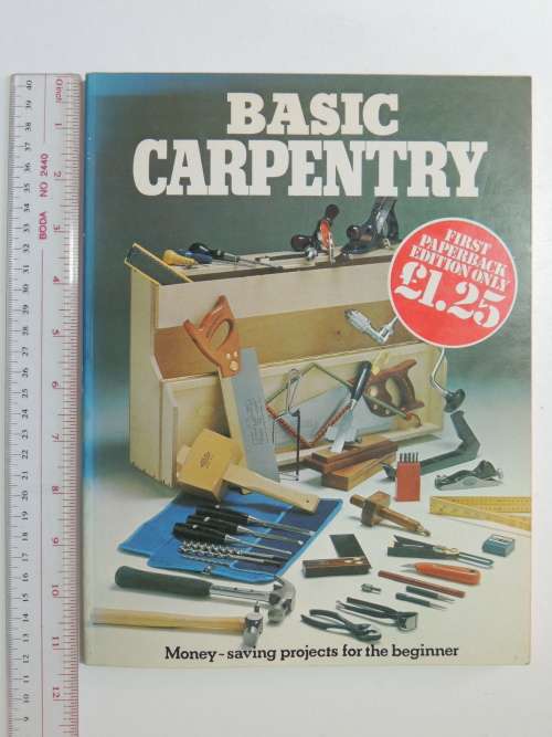 Basic Carpentry - Money Saving Projects for the Beginner - Marshall Cavendish Publised