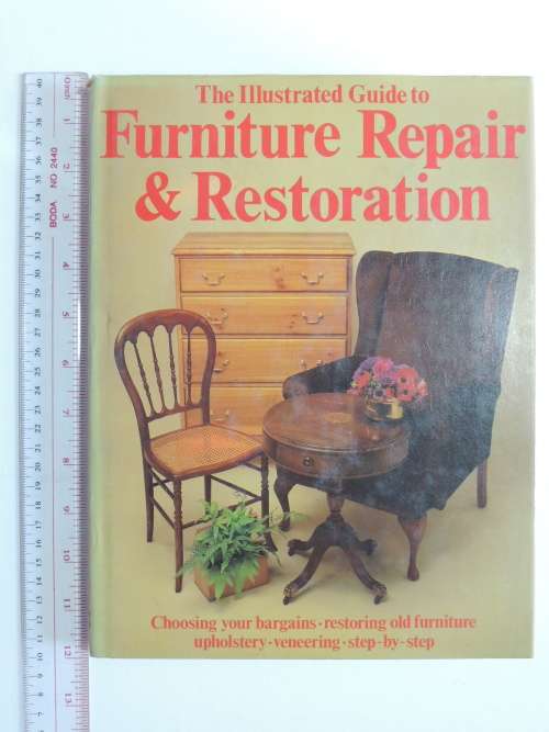 The Illustrated Guide To Furniture Repair & Restoration - ed Kitty Grimes