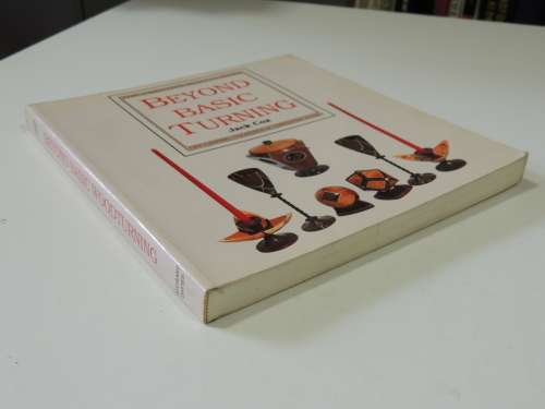 Beyond Basic Turning  The Creative Woodturner Off-Cntre, Coopered And Laminated Work - Jack Cox