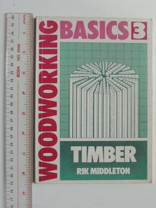 Woodworking Basics 3 - Timber -Rik Middleton