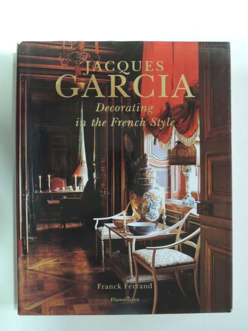 Jacques Garcia - Decorating in the French Style - Franck Ferrand - INTERIOR DESIGN