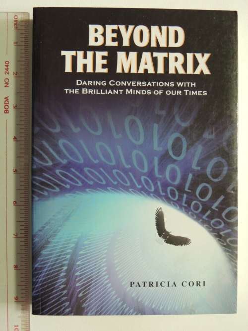 Beyond the Matrix - Daring Conversations with the Brilliant Minds of Our Times - Patricia Cori