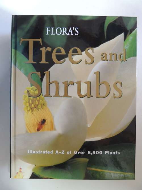 FLORA`S Trees and Shrubs - Illustrated A-Z of Over 8500 PlantsChief Consultant Tony Rodd