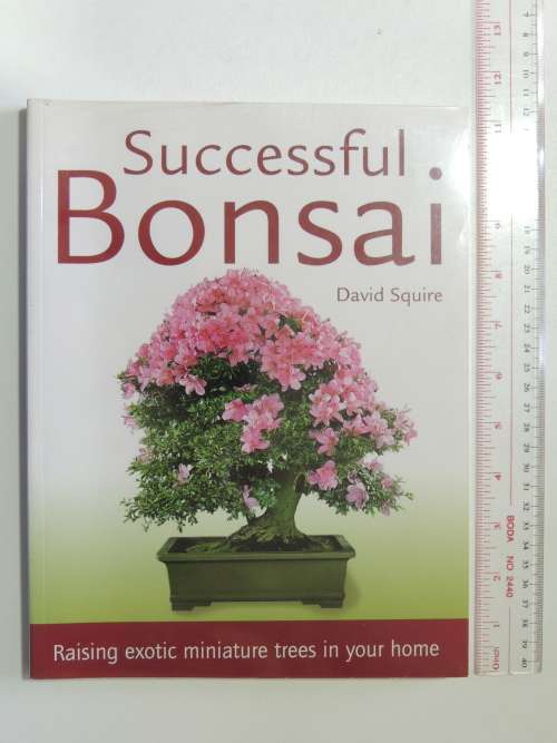 Successful Bonsai - Raising Exotic Miniature Trees in Your Home - David Squire