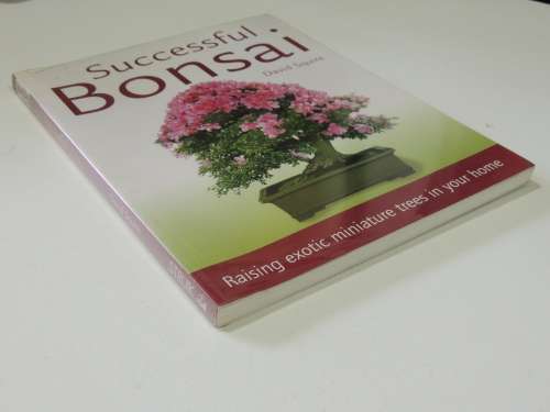 Successful Bonsai - Raising Exotic Miniature Trees in Your Home - David Squire