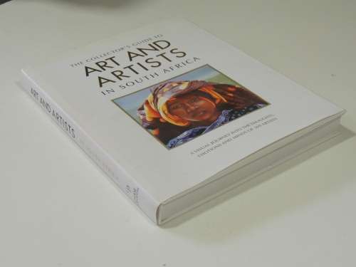 The Collectors Guide to Art and Artists in South Africa - A Visual Journey into ...of 369 Artists