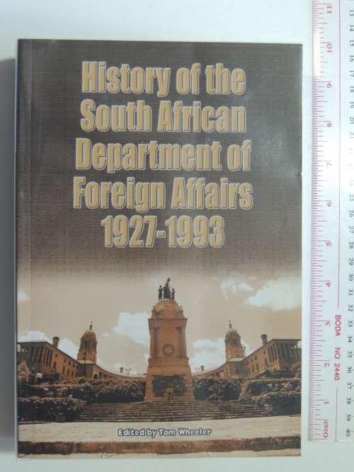 History of the South African Department of Foreign Affairs 1927 - 1993 - Ed. Tom Wheeler