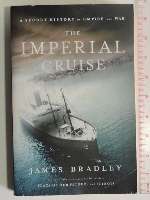 The Imperial Cruise  A Secret History Of Empire And WarJames Bradley