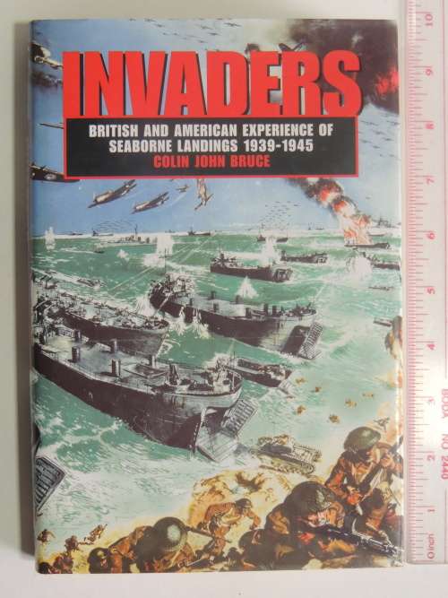 Invaders  British And American Experience Of Seaborne Landings 1939 - 1945 - Colin John Bruce