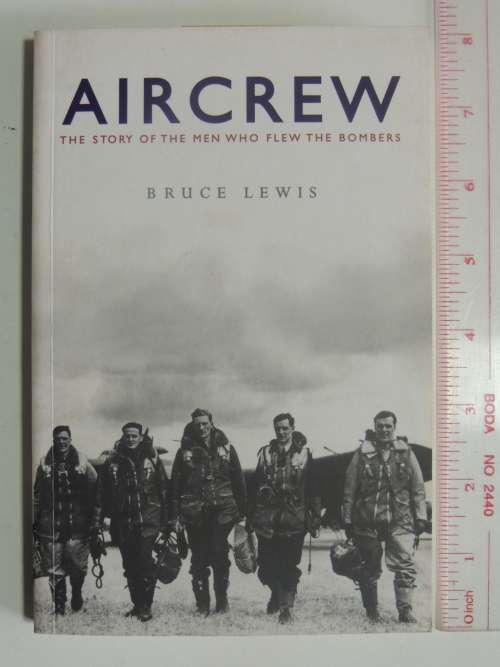 Aircrew  The Story Of The Men Who Flew The Bombers - Bruce Lewis