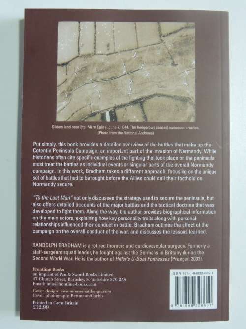 To The Last Man The Battle for Normandy`s Cotentin Peninsula and Brittany - Randolph Bradham