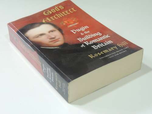 God`s Architect - Pugin & the Building of Romantic Britain - Rosemary Hill
