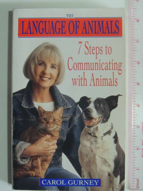 The Language of Animals - 7 Steps to Communicating with Animals - Carol Gurney