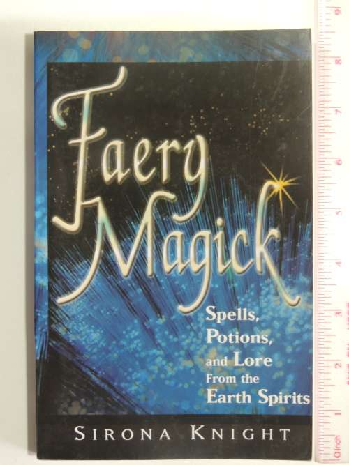 Faery Magick - Spells, Potions, Lore from the Earth Spirits