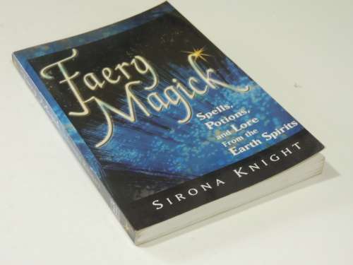 Faery Magick - Spells, Potions, Lore from the Earth Spirits