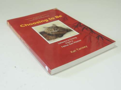 Choosing To Be - Lessons In Living From A Feline Zen MasterKat Tansey