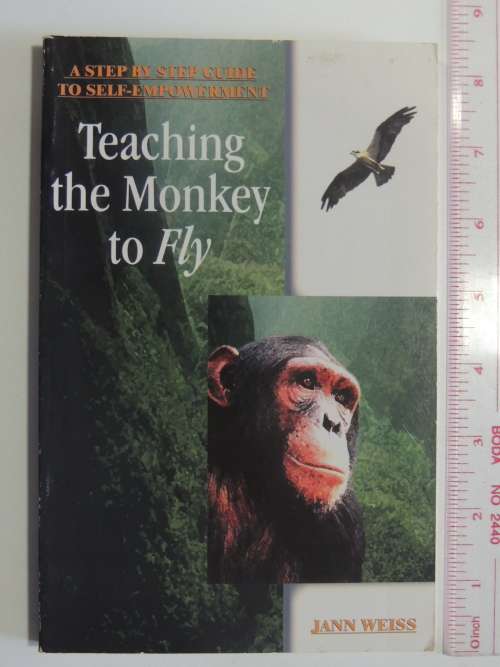 Teaching Monkey To Fly - A Step By Step Guide To Self-Empowerment - Jann Weiss