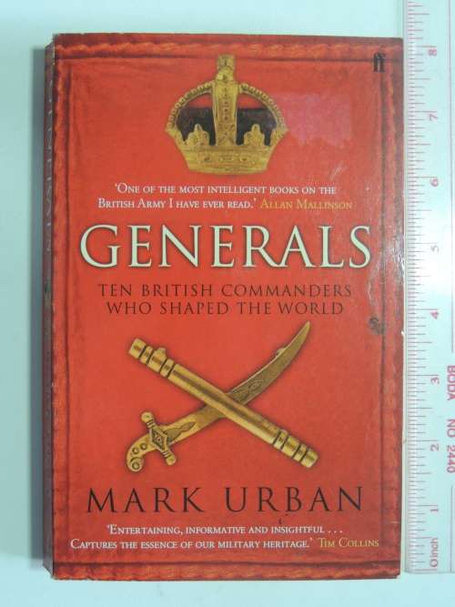 Generals - Ten British Commanders Who Shaped The World - Mark Urban