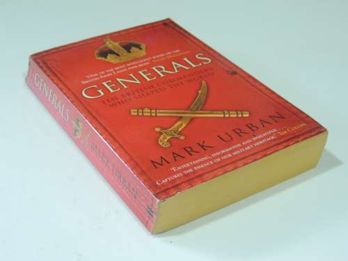 Generals - Ten British Commanders Who Shaped The World - Mark Urban