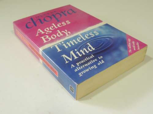 Ageless Body, Timeless Mind - A Practical Alternative To Growing Old - Deepak Chopra