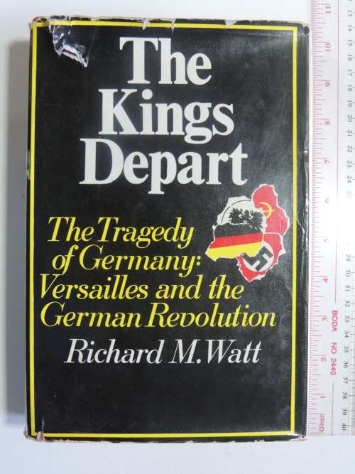 The King`s Depart - The Tragedy Of Germany: Versailles And The German Revolution - Richard M. Wat