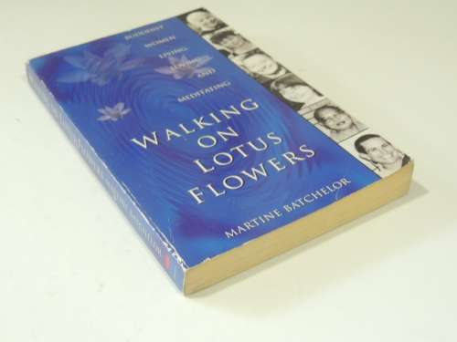 Walking On Lotus Flowers-  Buddhist Women Living, Loving And Meditating - Martine Batchelor
