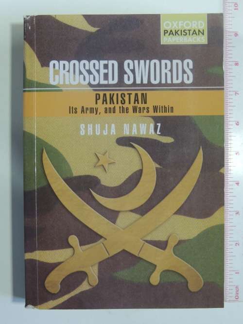 Crossed Swords  Pakistan  Its Army, And The Wars Within - Shuja Nawaz
