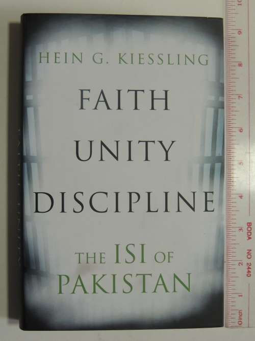 Faith, Unity, Discipline - The ISI Of Pakistan - Hein G. Kiessling