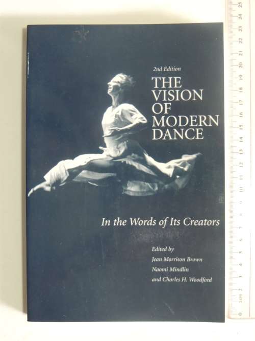 The Vision of Modern Dance, In the Words of its Creators- Ed.Jean Morrison Brown, Naomi Mindlin, C W