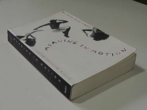 Meaning in Motion - New Cultural Studies of Dance - Ed. Jane C Desmond BOOK