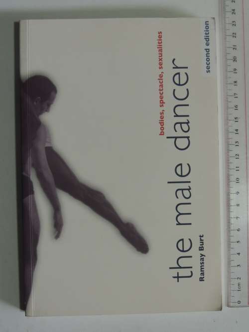 The Male Dancer - Bodies, Spectacle, SexualitiesRamsay Burt