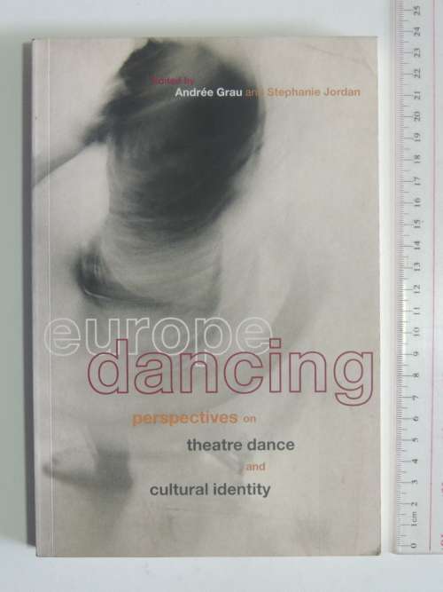 Europe Dancing, Perspectives onTheatre Dance& Cultural Identity - Ed. Andree Grau, Steph Jordan BOOK