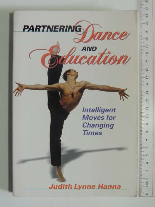 Partnering Dance and Education - Intelligent Moves for Changing Times - Judith Lynne Hanna