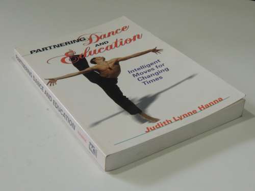 Partnering Dance and Education - Intelligent Moves for Changing Times - Judith Lynne Hanna