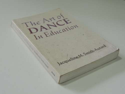 The Art Dance in Education - Jacqueline M Smith-Autard