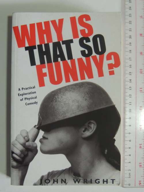 Why is that so Funny? - A Practical Exploration of Physical Comedy - John Wright