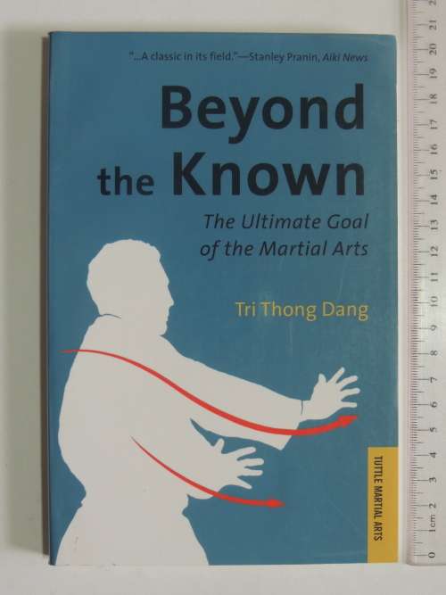 Beyond The Known - The Ultimate Goal of the Martial Arts - Tri Thong Dang
