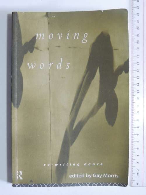 Moving Words - Re-Writing Dance - Ed. Gay Morris