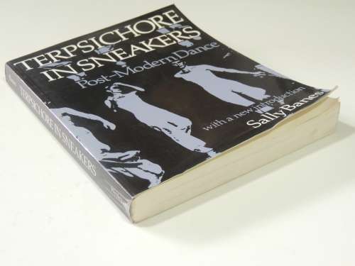 Terpsichore in Sneakers - Post-Modern Dance - Sally Banes