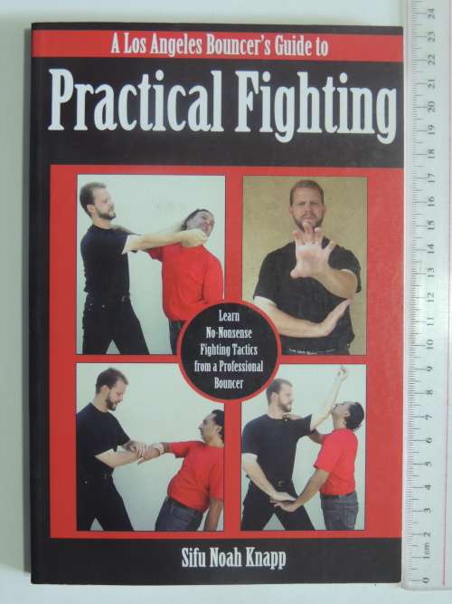 Practical Fighting - A Los Angeles Bouncer`s Guide to - Sifu Noah Knapp
