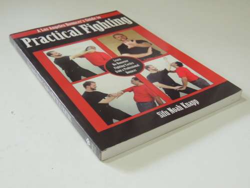 Practical Fighting - A Los Angeles Bouncer`s Guide to - Sifu Noah Knapp