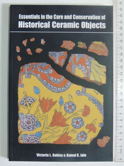 Essentials in the Care & Conservation of Historical Ceramic Objects - Victoria Oakley, Kamal Jain