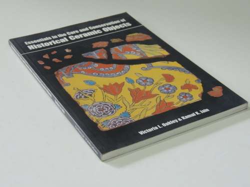 Essentials in the Care & Conservation of Historical Ceramic Objects - Victoria Oakley, Kamal Jain
