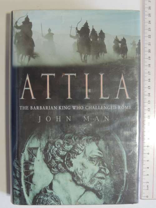 Atilla - the Barbarian King who Challenged Rome - John Man