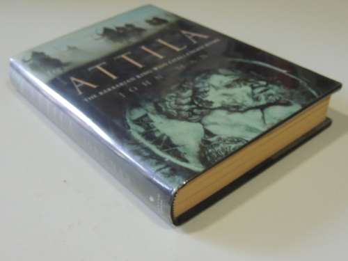 Atilla - the Barbarian King who Challenged Rome - John Man