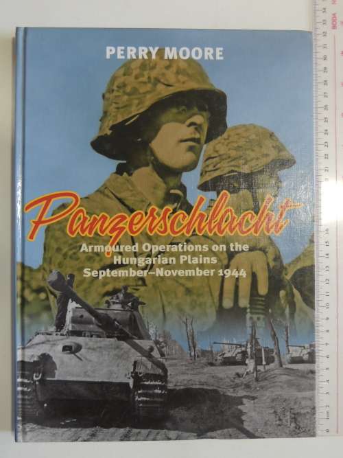 Panzerschlacht - Armoured Operations On The Hungarian Plains September - November 1944 - Perry Moore