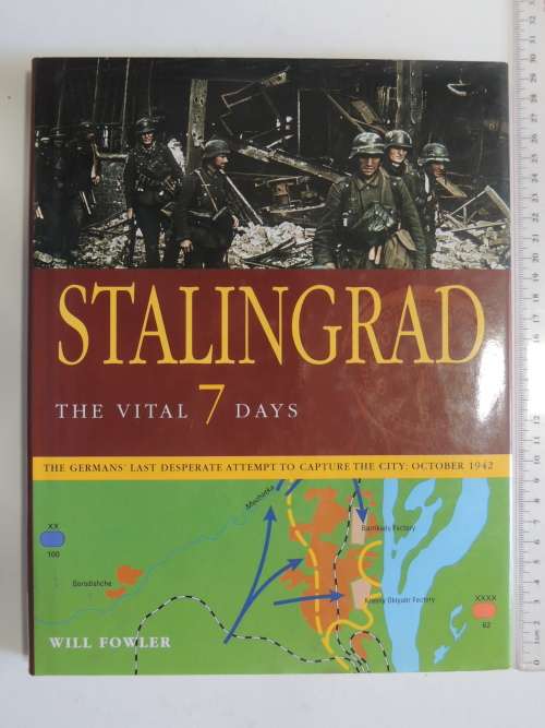 Stalingrad The Vital 7 Days,German`s Last Desperate Attempt To Capture The City:1942 -  Will Fowler